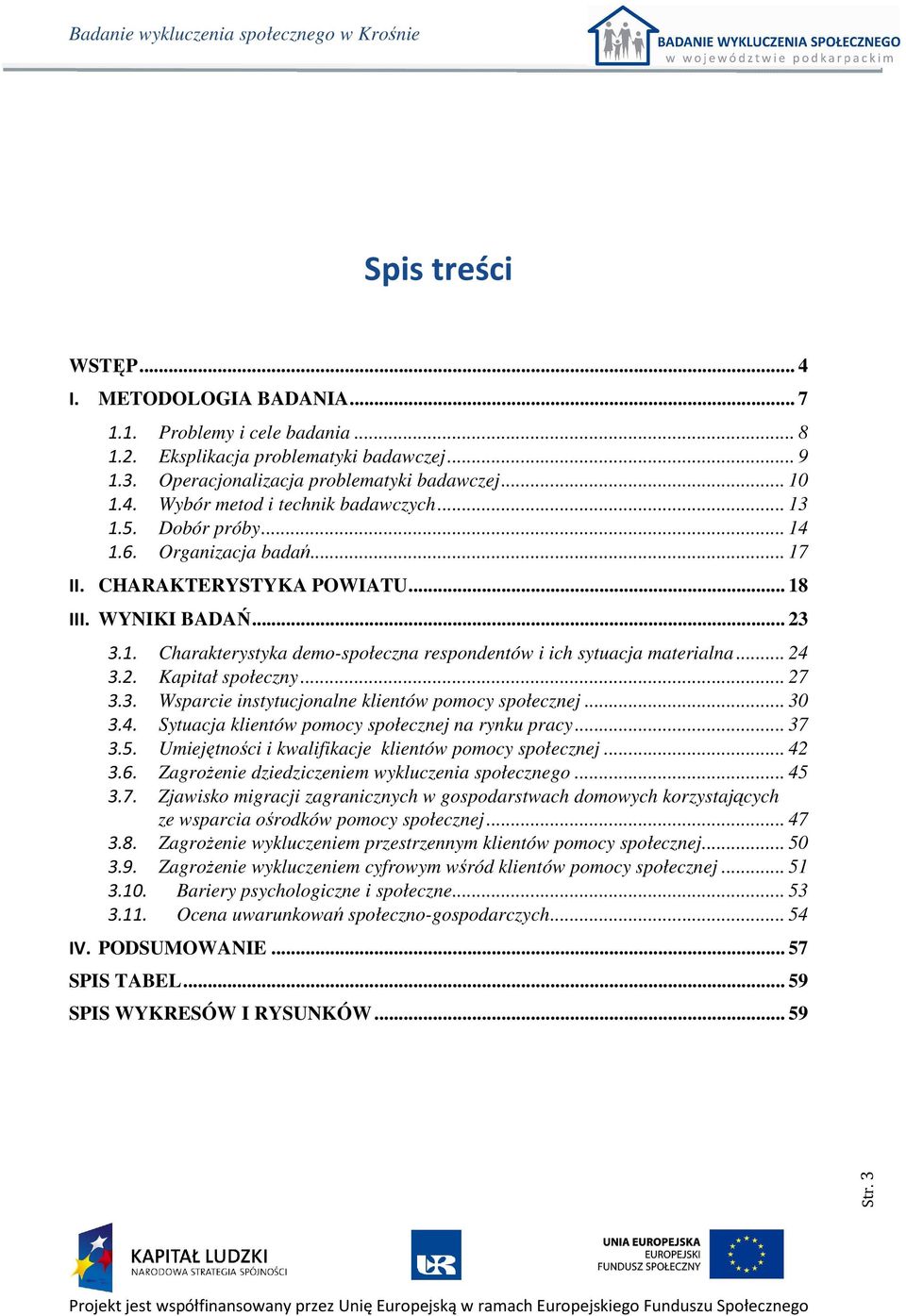 2. Kapitał społeczny... 27 3.3. Wsparcie instytucjonalne klientów pomocy społecznej... 30 3.4. Sytuacja klientów pomocy społecznej na rynku pracy... 37 3.5.