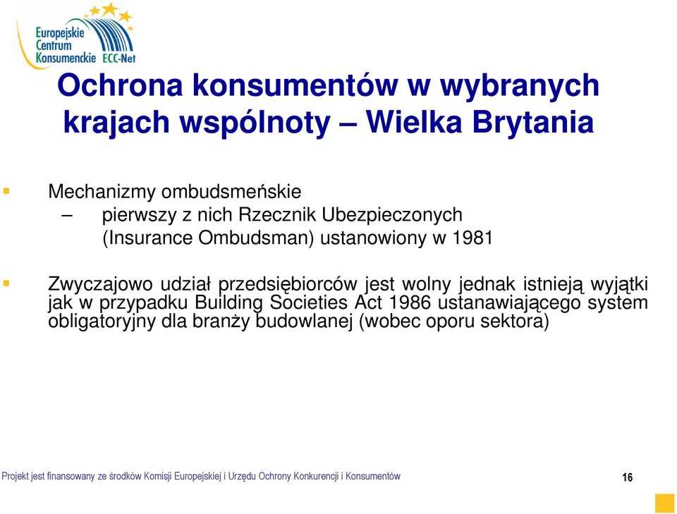 wyjątki jak w przypadku Building Societies Act 1986 ustanawiającego system obligatoryjny dla branŝy budowlanej