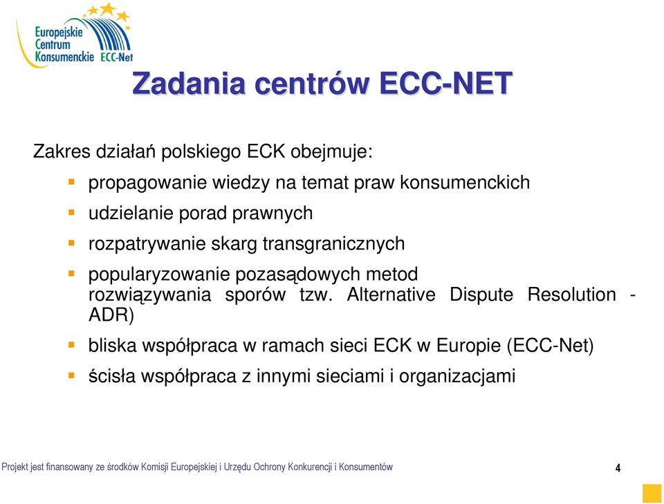 tzw. Alternative Dispute Resolution - ADR) bliska współpraca w ramach sieci ECK w Europie (ECC-Net) ścisła współpraca z