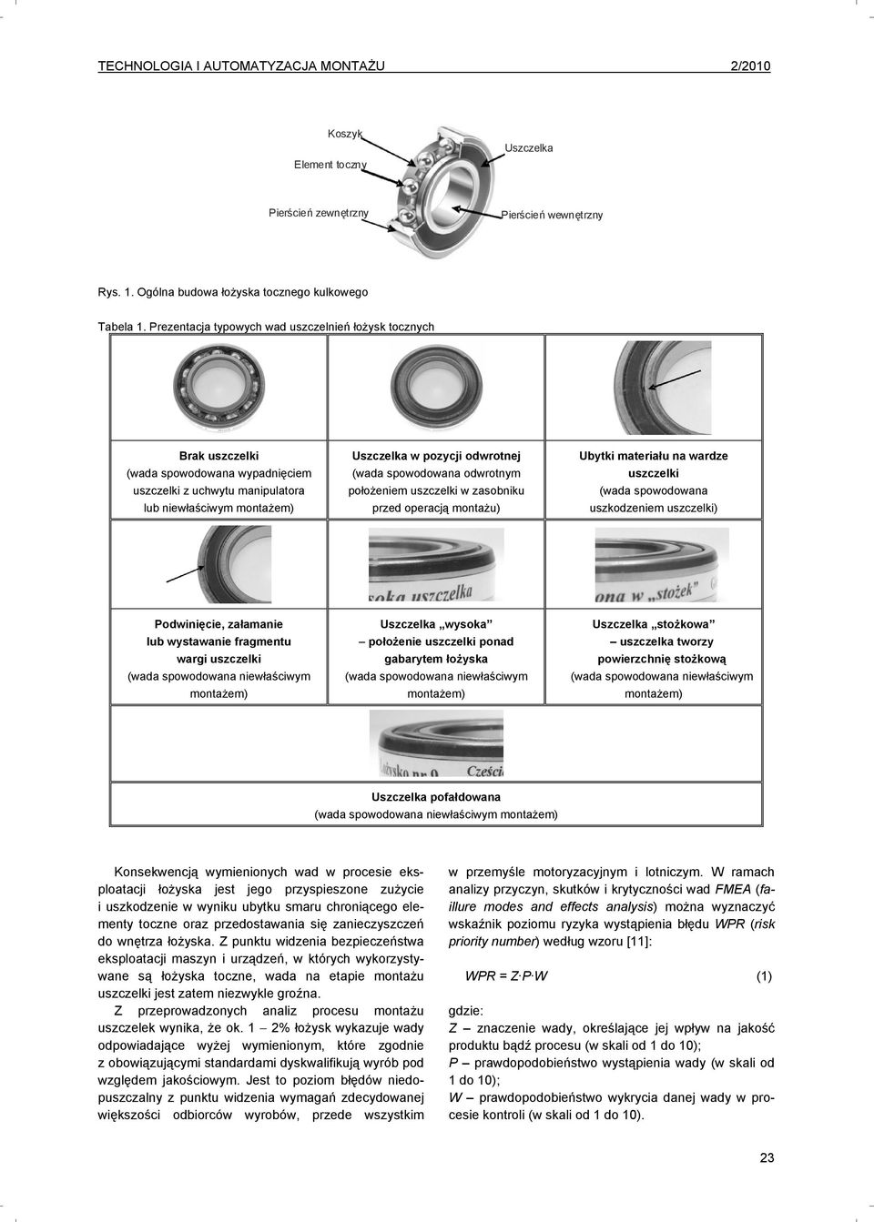 położeniem w zasobniku przed operacją montażu) Ubytki materiału na wardze (wada spowodowana uszkodzeniem ) Podwinięcie, załamanie lub wystawanie fragmentu wargi (wada spowodowana niewłaściwym