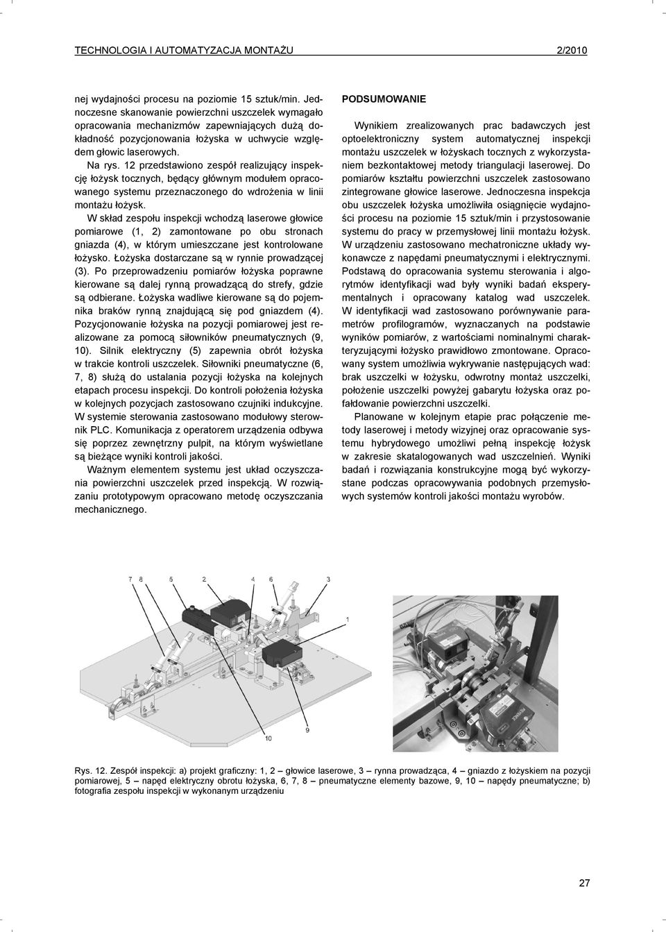 12 przedstawiono zespół realizujący inspekcję łożysk tocznych, będący głównym modułem opracowanego systemu przeznaczonego do wdrożenia w linii montażu łożysk.