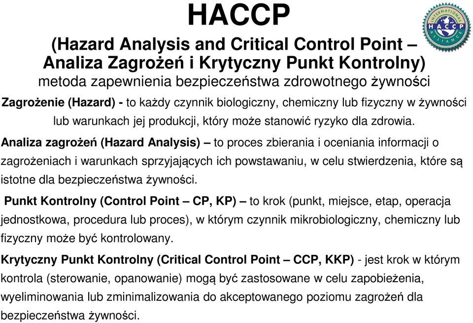 Analiza zagrożeń (Hazard Analysis) to proces zbierania i oceniania informacji o zagrożeniach i warunkach sprzyjających ich powstawaniu, w celu stwierdzenia, które są istotne dla bezpieczeństwa