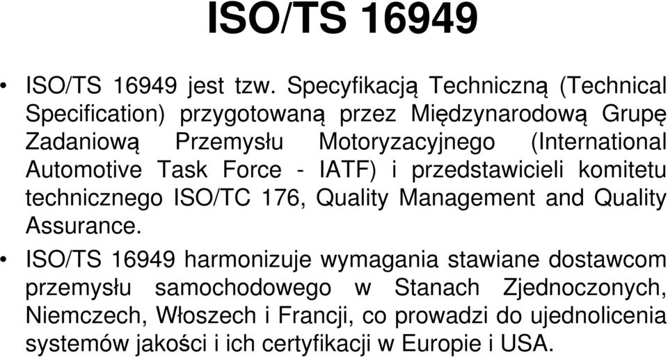 (International Automotive Task Force - IATF) i przedstawicieli komitetu technicznego ISO/TC 176, Quality Management and Quality