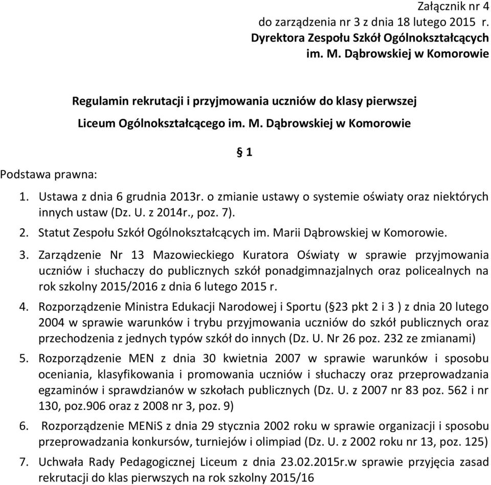 o zmianie ustawy o systemie oświaty oraz niektórych innych ustaw (Dz. U. z 2014r., poz. 7). 2. Statut Zespołu Szkół Ogólnokształcących im. Marii Dąbrowskiej w Komorowie. 3.