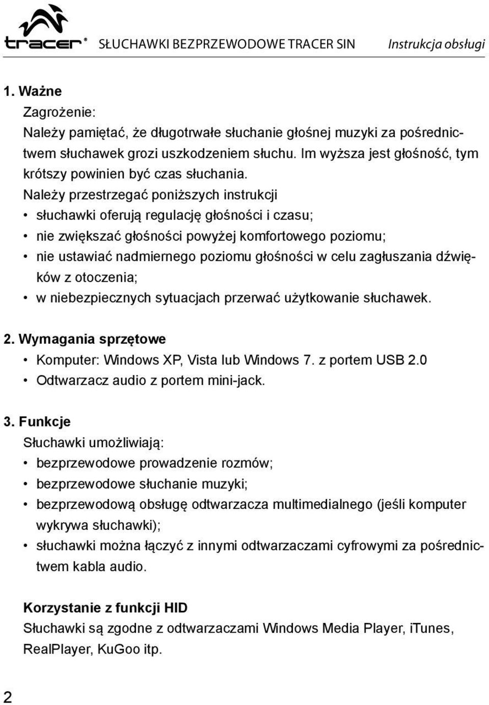 Należy przestrzegać poniższych instrukcji słuchawki oferują regulację głośności i czasu; nie zwiększać głośności powyżej komfortowego poziomu; nie ustawiać nadmiernego poziomu głośności w celu