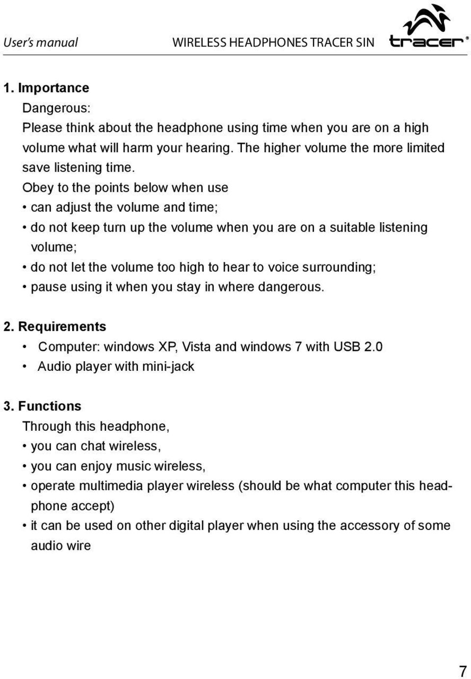 Obey to the points below when use can adjust the volume and time; do not keep turn up the volume when you are on a suitable listening volume; do not let the volume too high to hear to voice