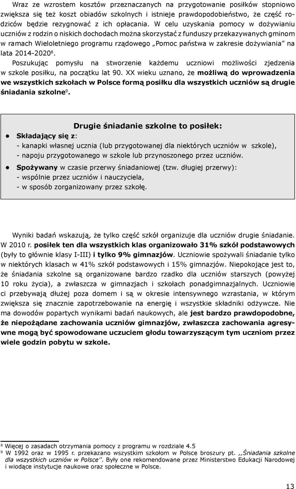 dożywiania na lata 2014-2020 8. Poszukując pomysłu na stworzenie każdemu uczniowi możliwości zjedzenia w szkole posiłku, na początku lat 90.