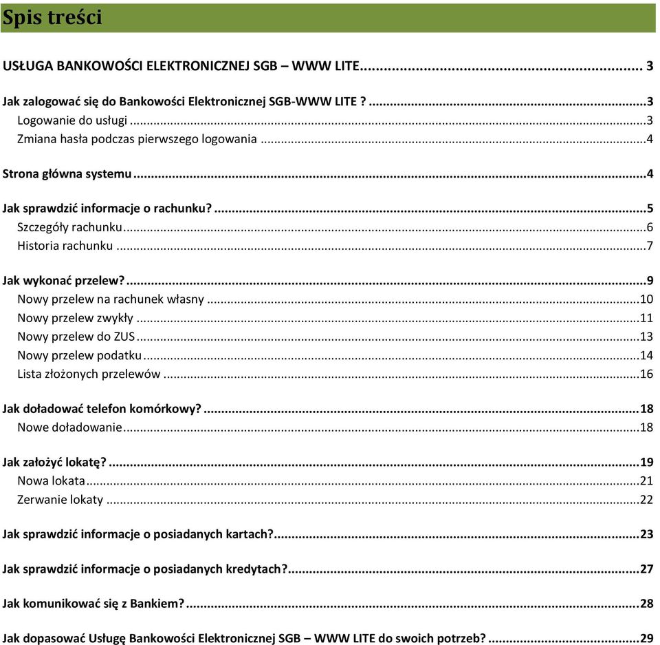 ..11 Nowy przelew do ZUS...13 Nowy przelew podatku...14 Lista złożonych przelewów...16 Jak doładować telefon komórkowy?... 18 Nowe doładowanie...18 Jak założyć lokatę?... 19 Nowa lokata.