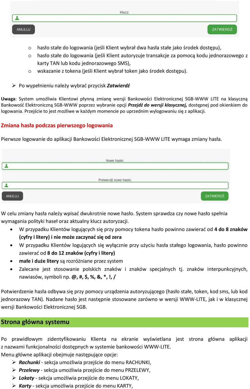 Po wypełnieniu należy wybrać przycisk Zatwierdź Uwaga: System umożliwia Klientowi płynną zmianę wersji Bankowości Elektronicznej SGB-WWW LITE na klasyczną Bankowość Elektroniczną SGB-WWW poprzez