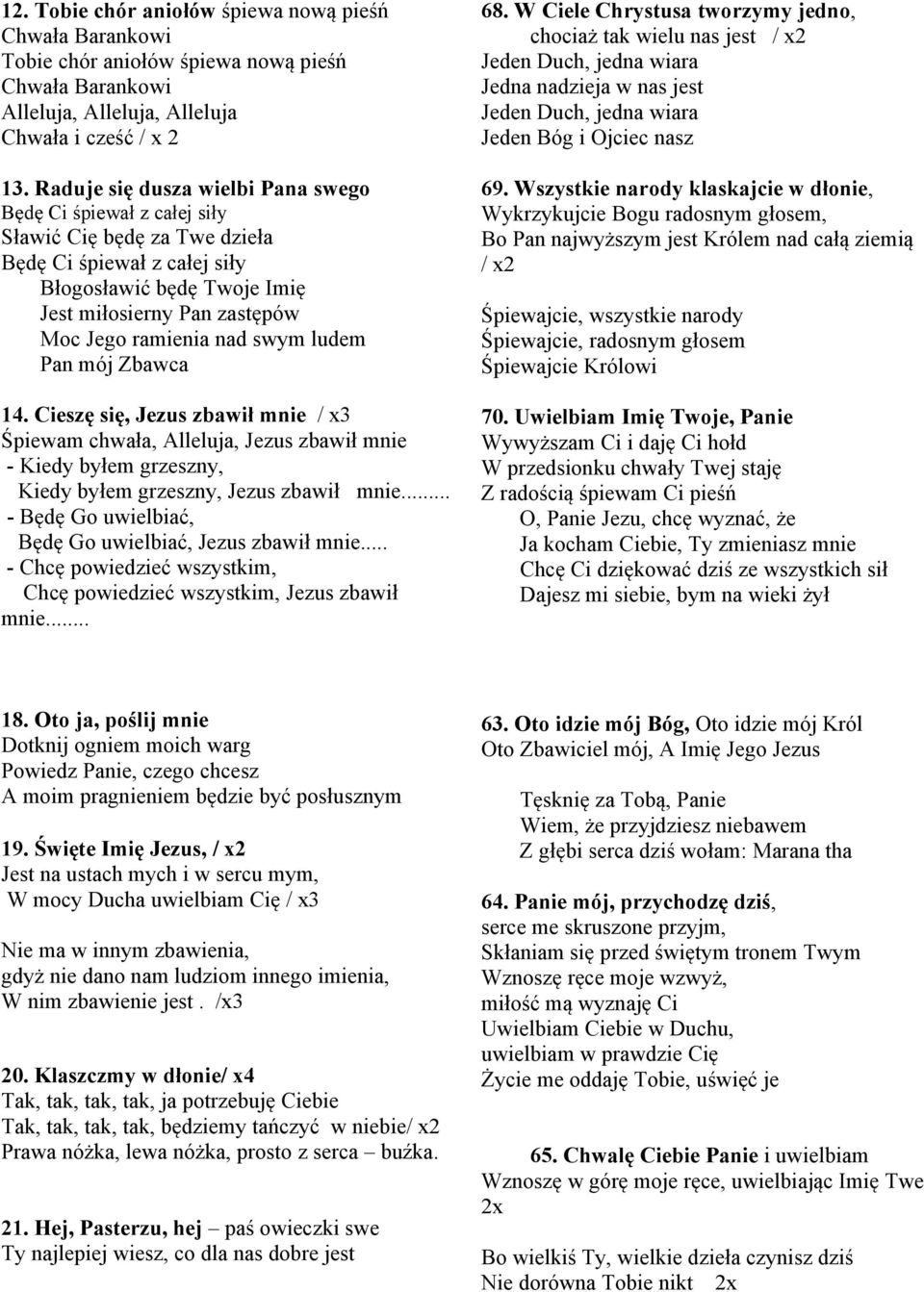 nad swym ludem Pan mój Zbawca 14. Cieszę się, Jezus zbawił mnie / x3 Śpiewam chwała, Alleluja, Jezus zbawił mnie - Kiedy byłem grzeszny, Kiedy byłem grzeszny, Jezus zbawił mnie.
