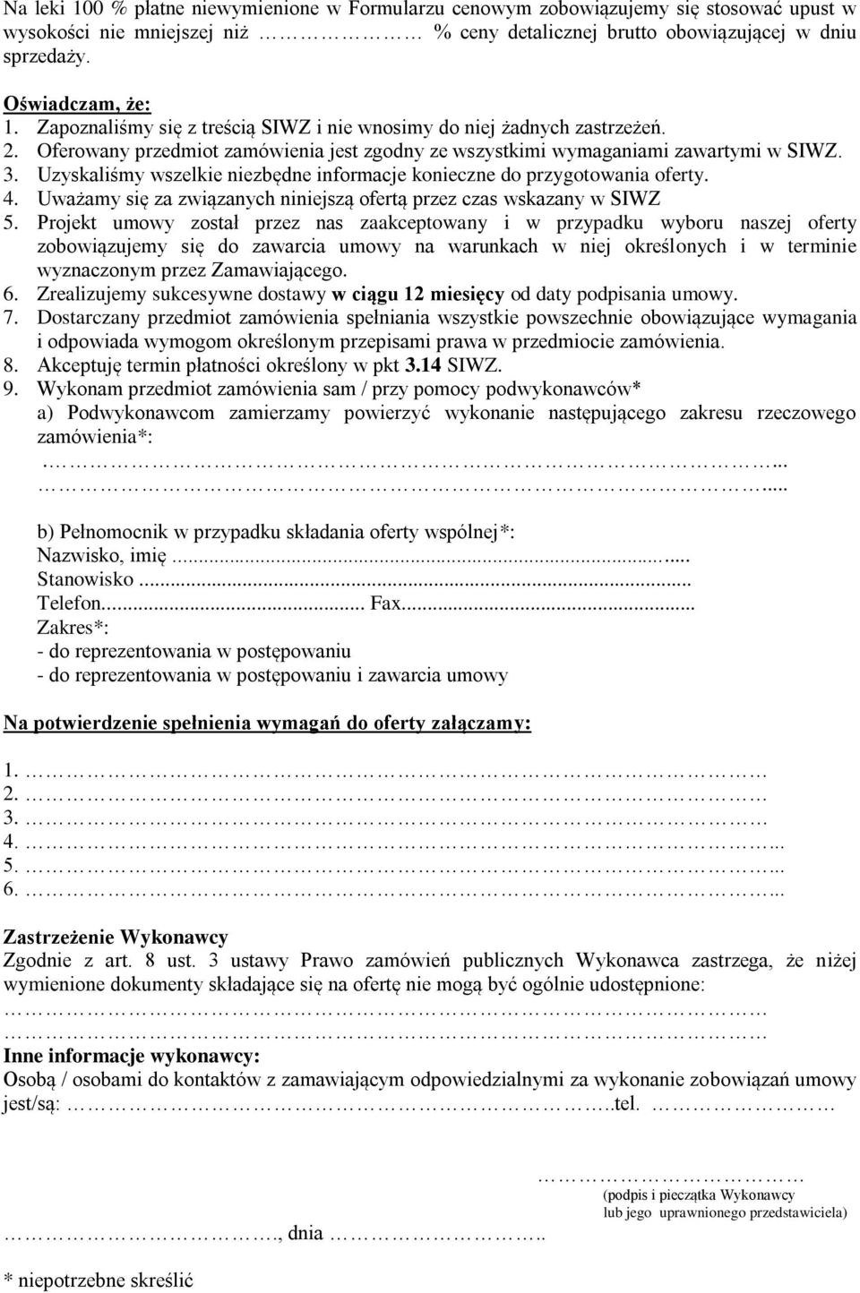 Uzyskaliśmy wszelkie niezbędne informacje konieczne do przygotowania oferty. 4. Uważamy się za związanych niniejszą ofertą przez czas wskazany w SIWZ 5.