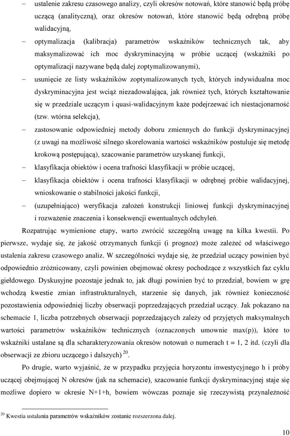 wskaźników zoptymalizowanych tych, których indywidualna moc dyskryminacyjna jest wciąż niezadowalająca, jak również tych, których kształtowanie się w przedziale uczącym i quasi-walidacyjnym każe