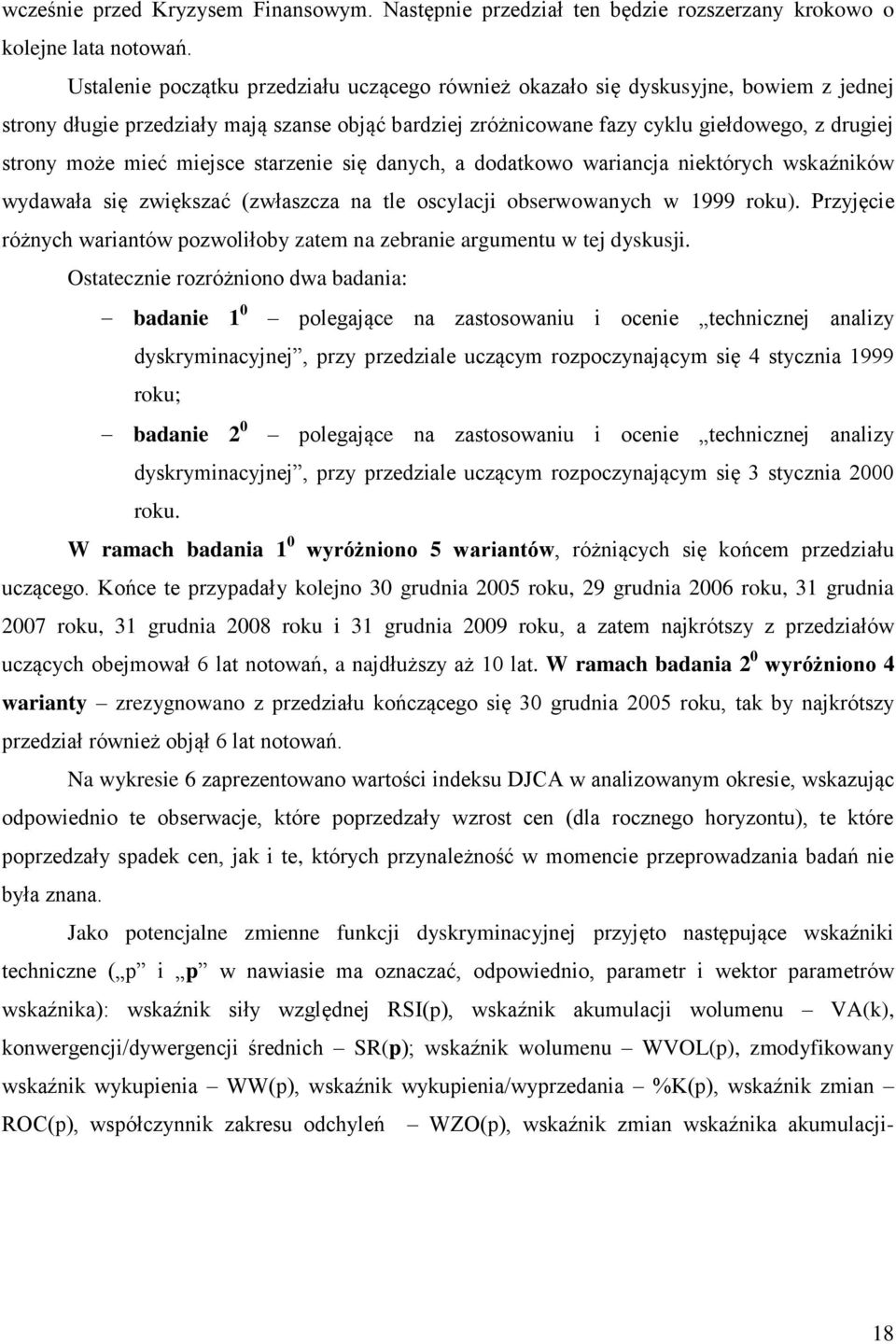 mieć miejsce starzenie się danych, a dodatkowo wariancja niektórych wskaźników wydawała się zwiększać (zwłaszcza na tle oscylacji obserwowanych w 1999 roku).