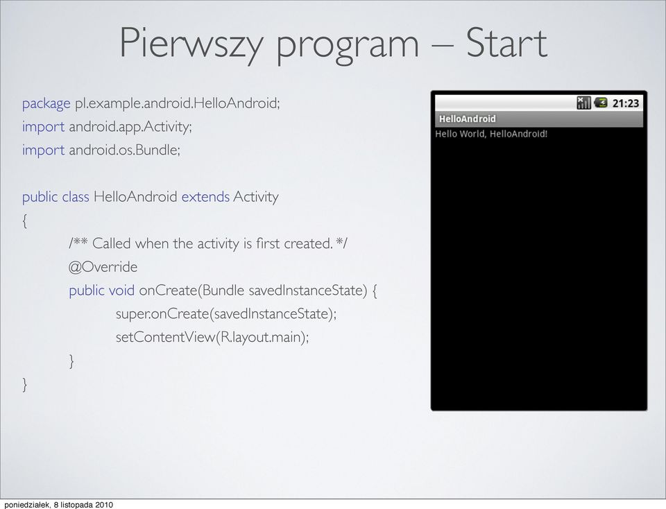 bundle; public class HelloAndroid extends Activity { /** Called when the activity is
