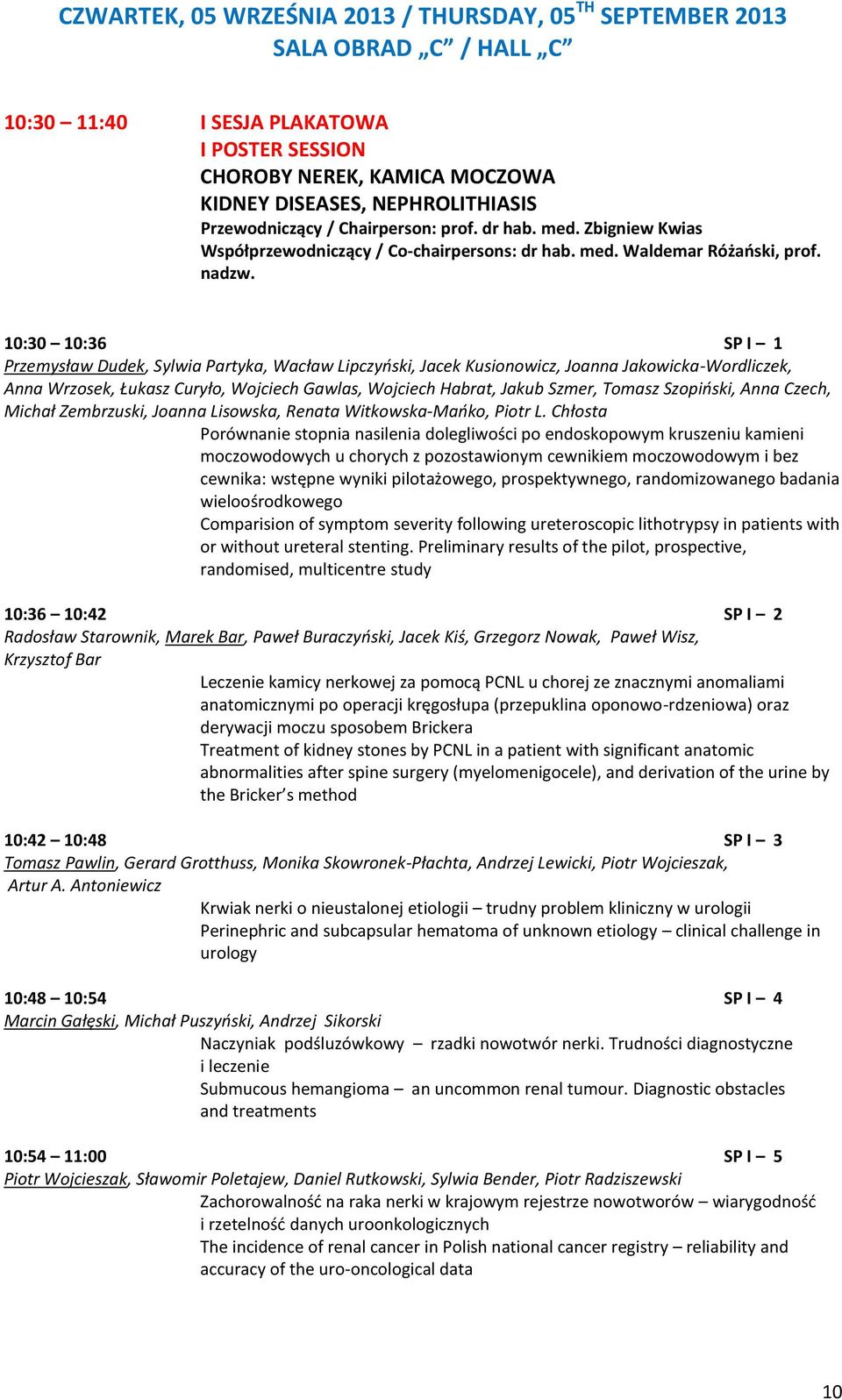 10:30 10:36 SP I 1 Przemysław Dudek, Sylwia Partyka, Wacław Lipczyński, Jacek Kusionowicz, Joanna Jakowicka-Wordliczek, Anna Wrzosek, Łukasz Curyło, Wojciech Gawlas, Wojciech Habrat, Jakub Szmer,