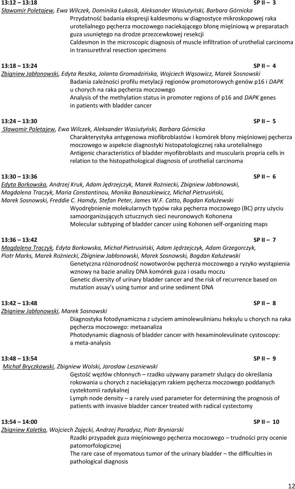 in transurethral resection specimens 13:18 13:24 SP II 4 Zbigniew Jabłonowski, Edyta Reszka, Jolanta Gromadzińska, Wojciech Wąsowicz, Marek Sosnowski Badania zależności profilu metylacji regionów