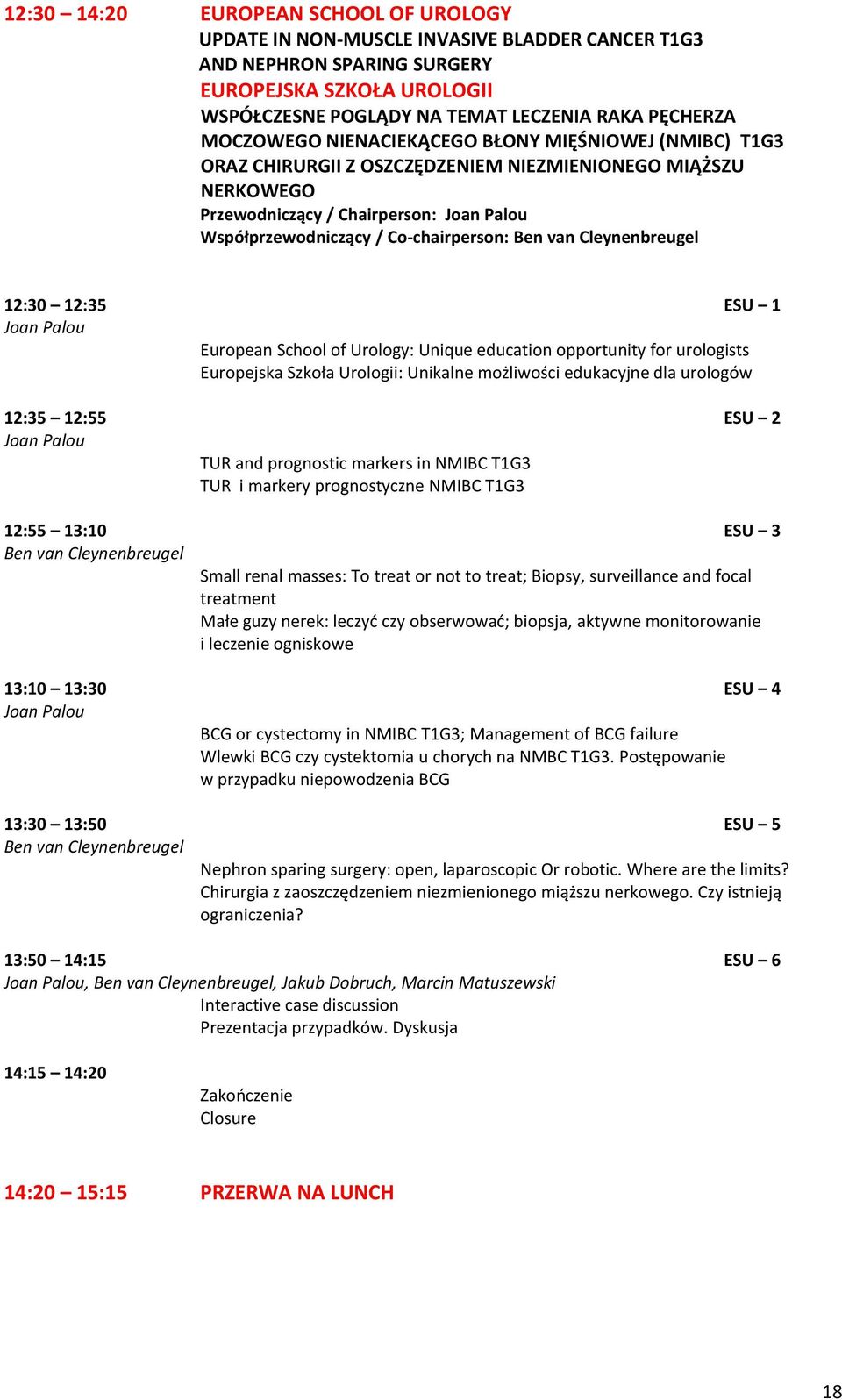 Ben van Cleynenbreugel 12:30 12:35 ESU 1 Joan Palou European School of Urology: Unique education opportunity for urologists Europejska Szkoła Urologii: Unikalne możliwości edukacyjne dla urologów