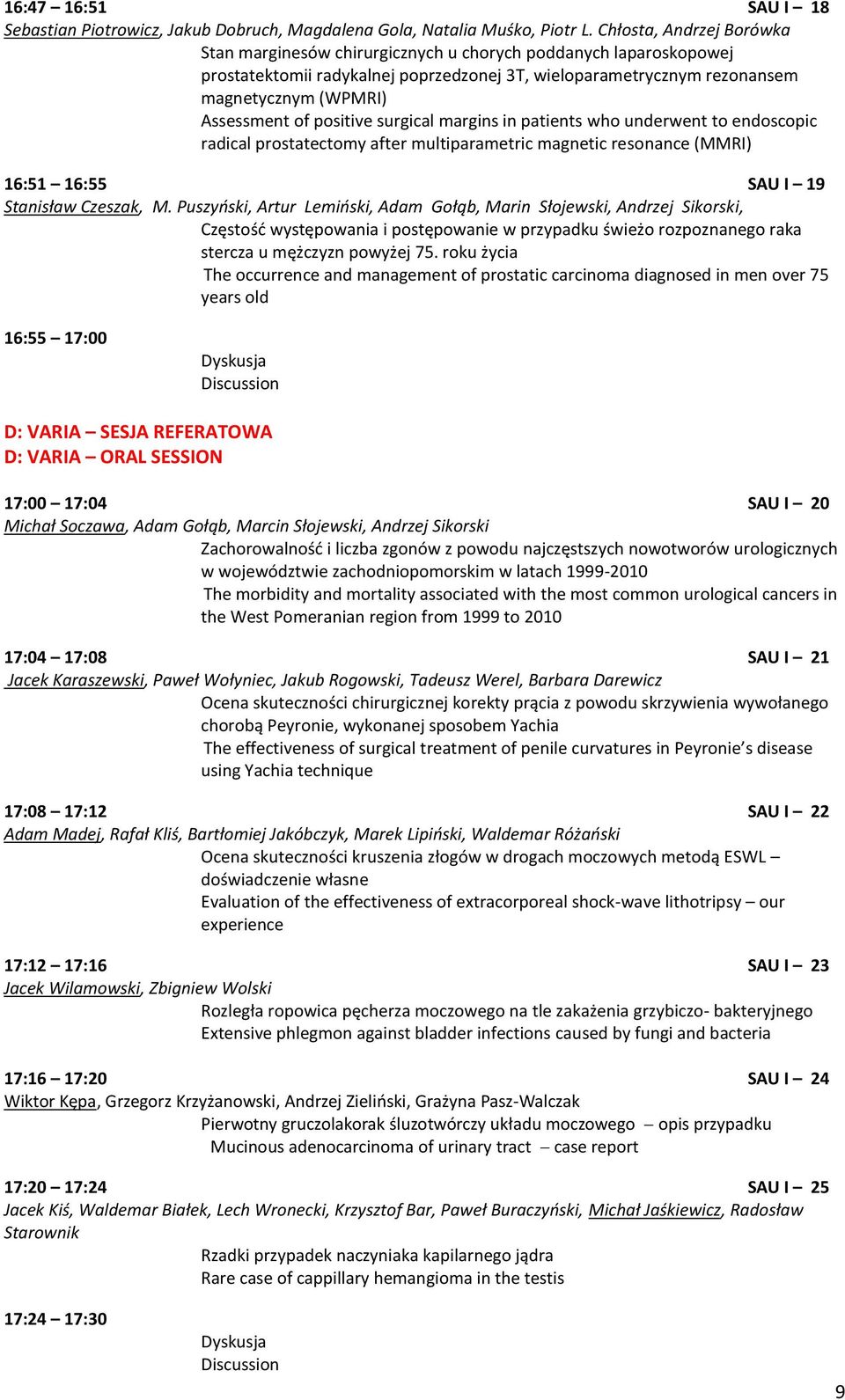 positive surgical margins in patients who underwent to endoscopic radical prostatectomy after multiparametric magnetic resonance (MMRI) 16:51 16:55 SAU I 19 Stanisław Czeszak, M.