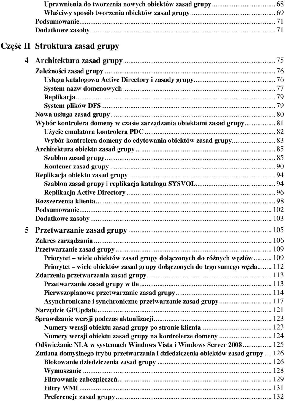 .. 79 System plików DFS... 79 Nowa usługa zasad grupy... 80 Wybór kontrolera domeny w czasie zarządzania obiektami zasad grupy... 81 UŜycie emulatora kontrolera PDC.