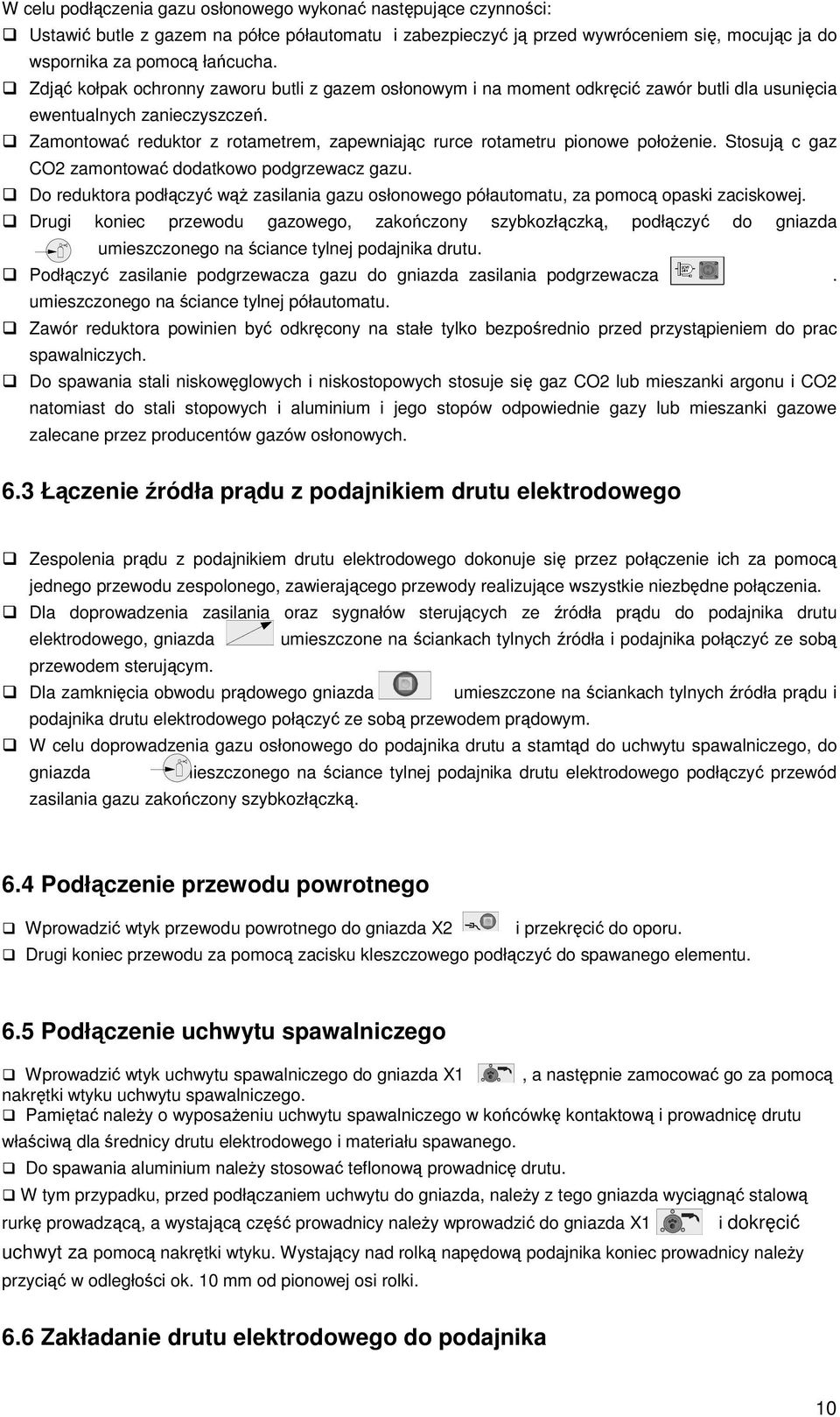 Stosuj c gaz CO2 zamontowa dodatkowo podgrzewacz gazu. Do reduktora podłczy w zasilania gazu osłonowego półautomatu, za pomoc opaski zaciskowej.