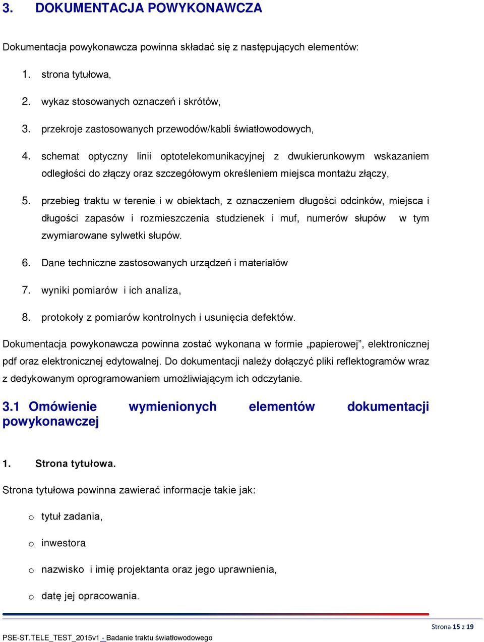 schemat optyczny linii optotelekomunikacyjnej z dwukierunkowym wskazaniem odległości do złączy oraz szczegółowym określeniem miejsca montażu złączy, 5.