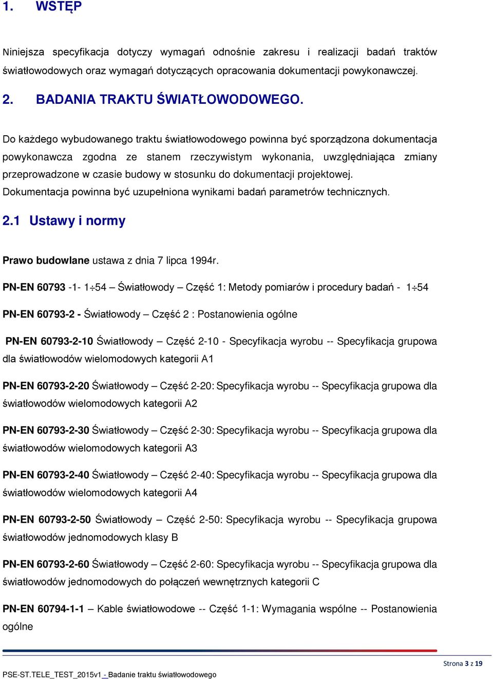 Do każdego wybudowanego traktu światłowodowego powinna być sporządzona dokumentacja powykonawcza zgodna ze stanem rzeczywistym wykonania, uwzględniająca zmiany przeprowadzone w czasie budowy w