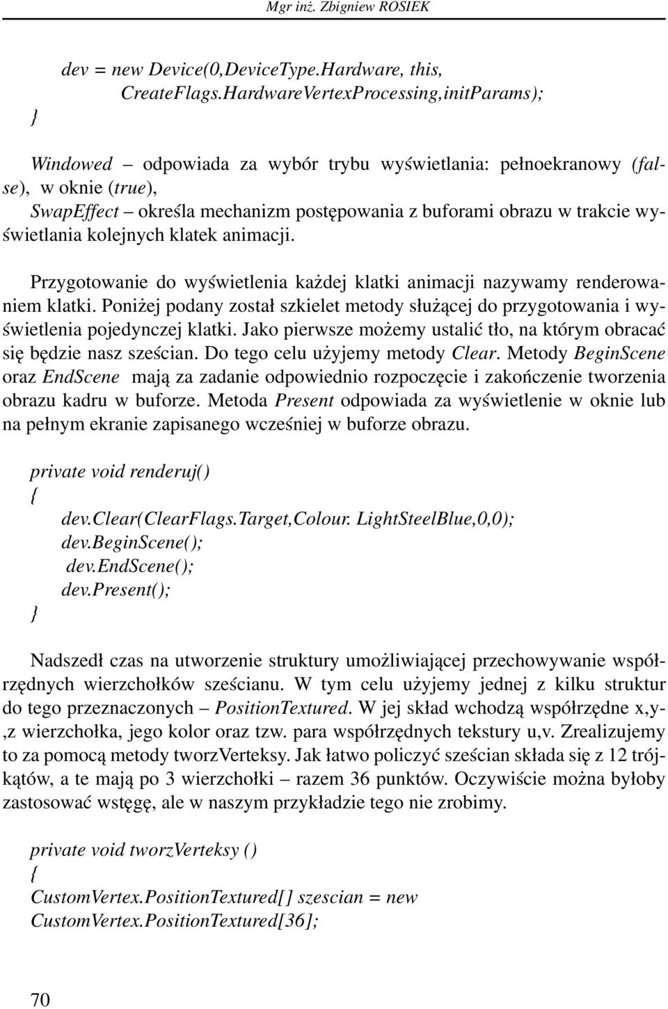 wyświetlania kolejnych klatek animacji. Przygotowanie do wyświetlenia każdej klatki animacji nazywamy renderowaniem klatki.