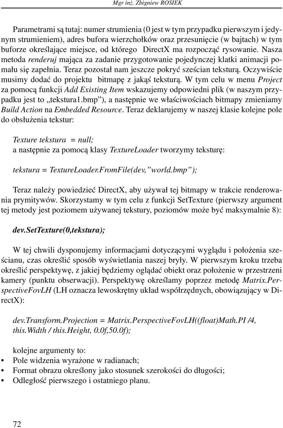 miejsce, od którego DirectX ma rozpocząć rysowanie. Nasza metoda renderuj mająca za zadanie przygotowanie pojedynczej klatki animacji pomału się zapełnia.