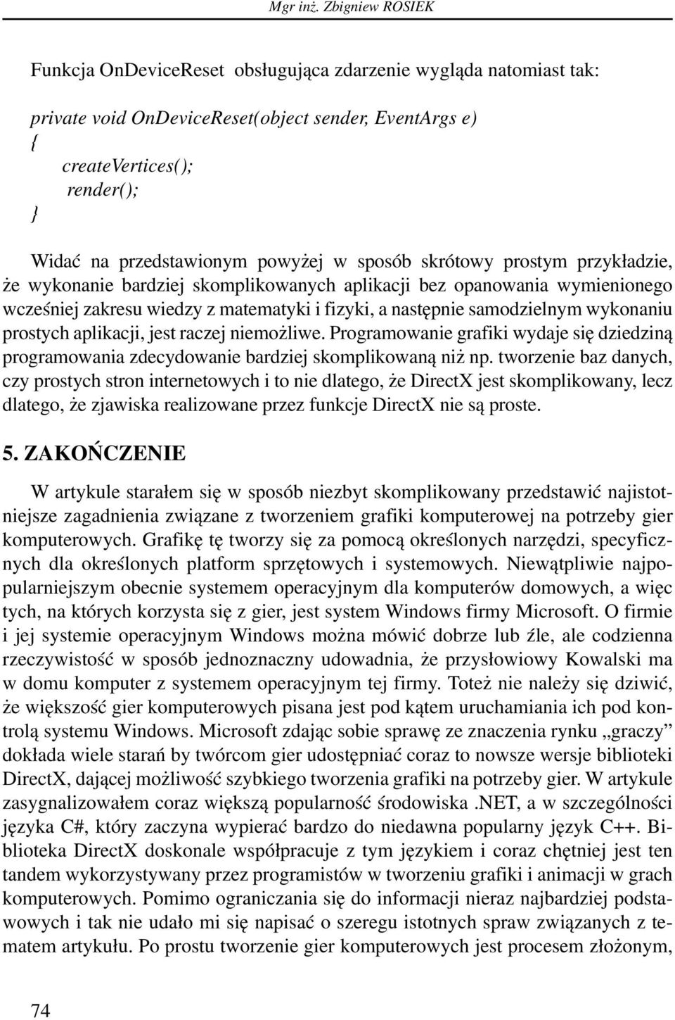 powyżej w sposób skrótowy prostym przykładzie, że wykonanie bardziej skomplikowanych aplikacji bez opanowania wymienionego wcześniej zakresu wiedzy z matematyki i fizyki, a następnie samodzielnym