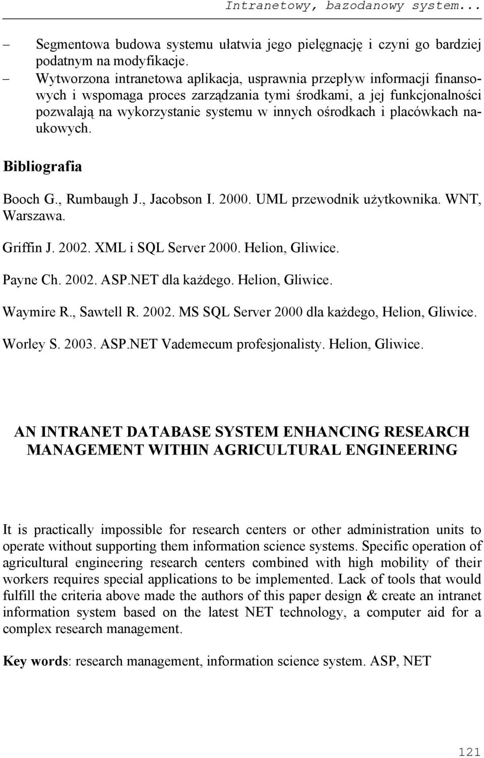 placówkach naukowych. Bibliografia Booch G., Rumbaugh J., Jacobson I. 2000. UML przewodnik użytkownika. WNT, Warszawa. Griffin J. 2002. XML i SQL Server 2000. Helion, Gliwice. Payne Ch. 2002. ASP.