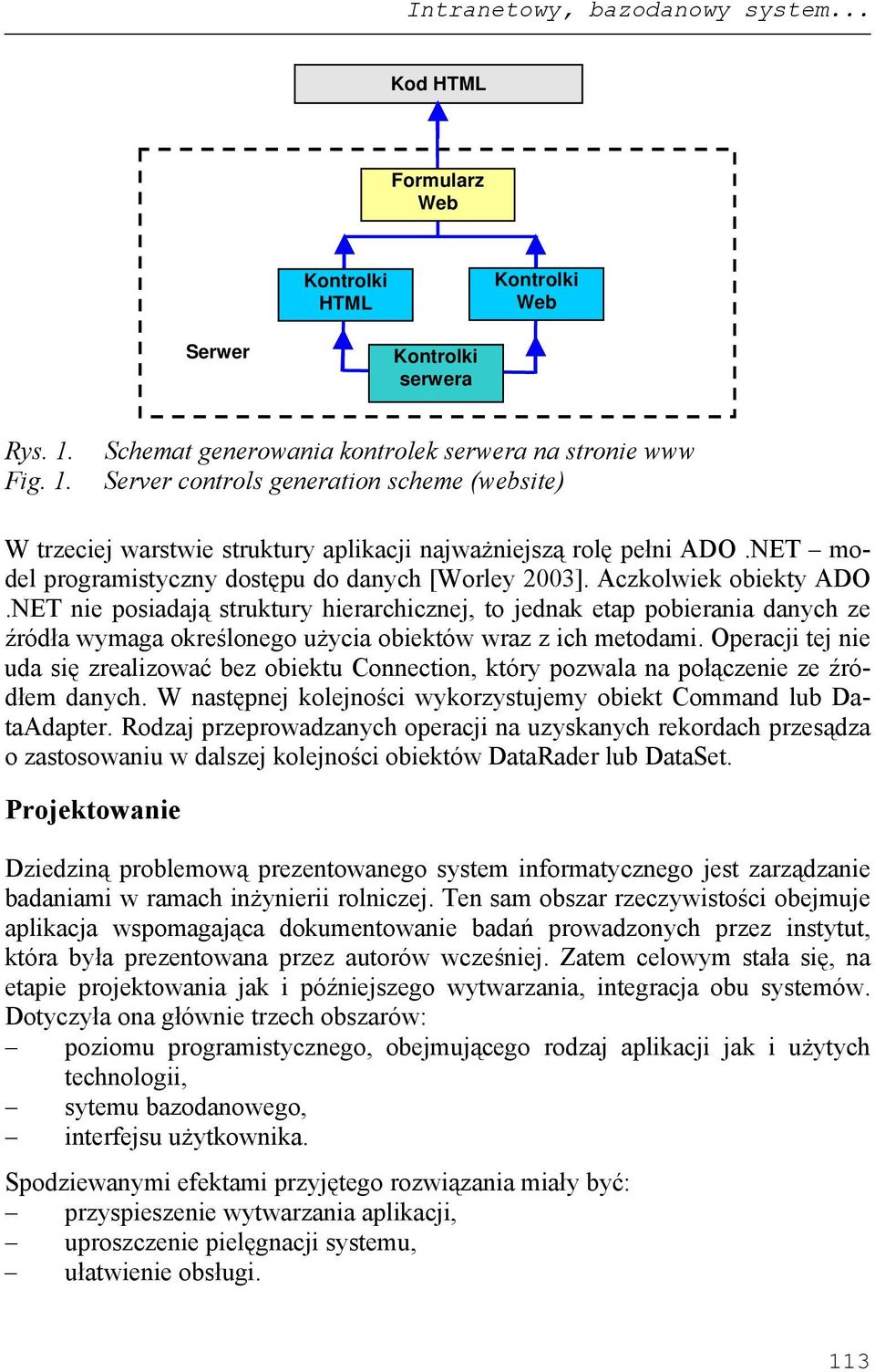 NET model programistyczny dostępu do danych [Worley 2003]. Aczkolwiek obiekty ADO.