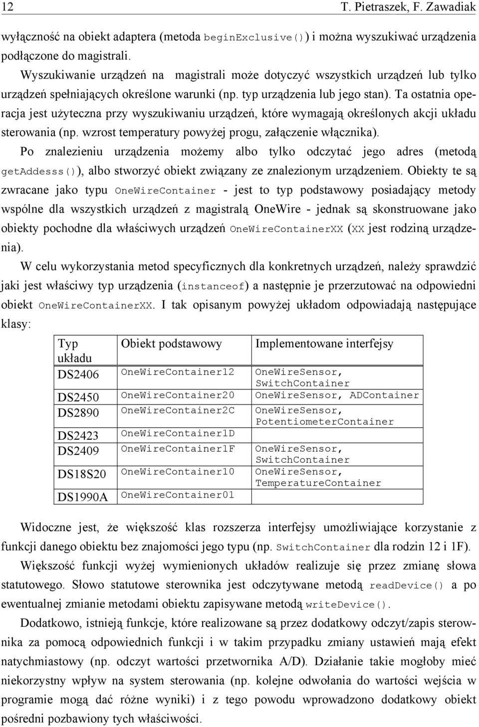 Ta ostatnia operacja jest użyteczna przy wyszukiwaniu urządzeń, które wymagają określonych akcji układu sterowania (np. wzrost temperatury powyżej progu, załączenie włącznika).