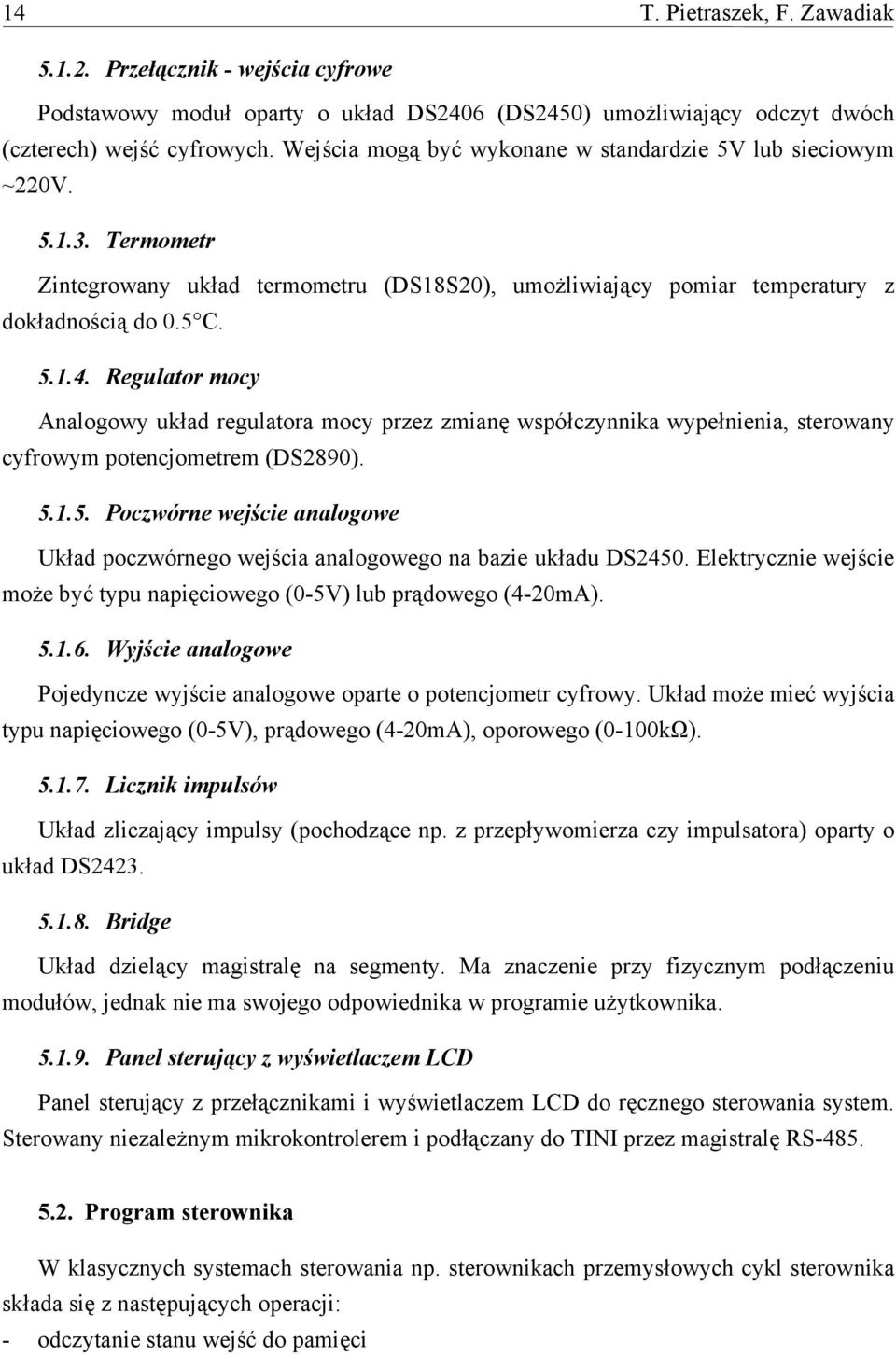 Regulator mocy Analogowy układ regulatora mocy przez zmianę współczynnika wypełnienia, sterowany cyfrowym potencjometrem (DS2890). 5.