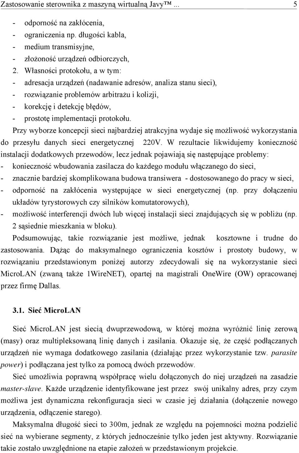 protokołu. Przy wyborze koncepcji sieci najbardziej atrakcyjna wydaje się możliwość wykorzystania do przesyłu danych sieci energetycznej 220V.