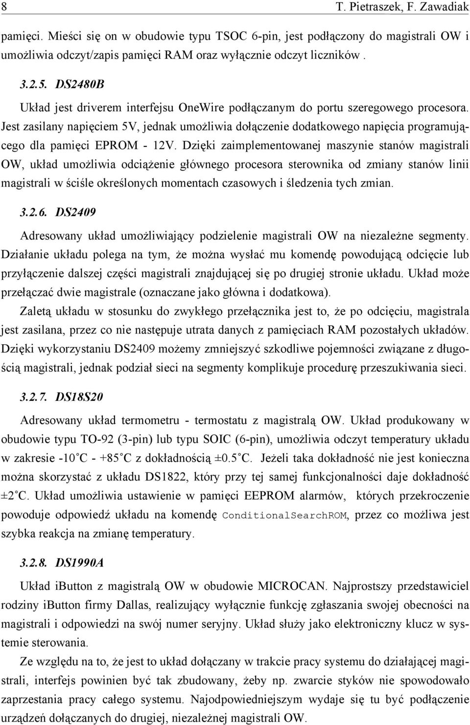 Jest zasilany napięciem 5V, jednak umożliwia dołączenie dodatkowego napięcia programującego dla pamięci EPROM - 12V.