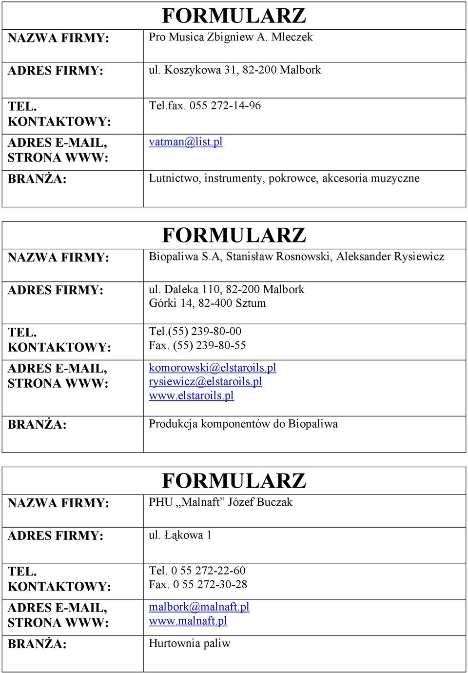 Daleka 110, Górki 14, 82-400 Sztum Tel.(55) 239-80-00 Fax. (55) 239-80-55 komorowski@elstaroils.pl rysiewicz@elstaroils.