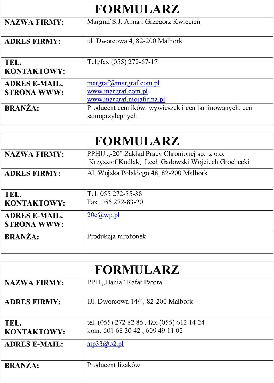 Wojska Polskiego 48, Tel. 055 272-35-38 Fax. 055 272-83-20 20c@wp.pl Produkcja mrożonek PPH Hania Rafał Patora Ul. Dworcowa 14/4, tel.