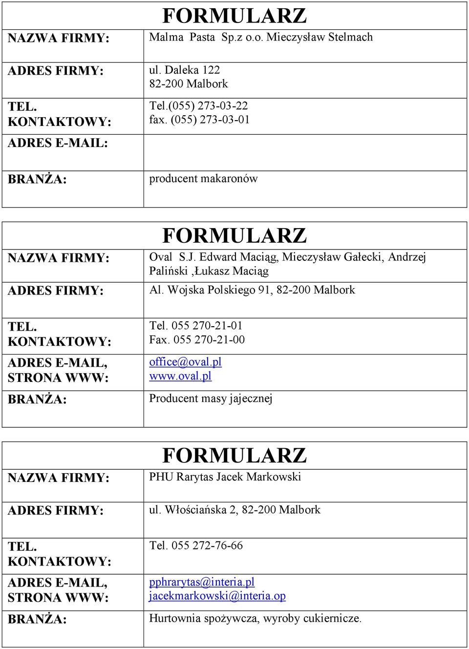 Wojska Polskiego 91, Tel. 055 270-21-01 Fax. 055 270-21-00 office@oval.