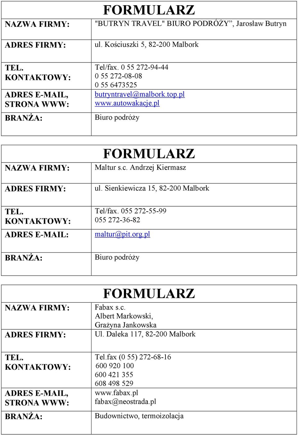 Sienkiewicza 15, Tel/fax. 055 272-55-99 055 272-36-82 maltur@pit.org.pl Biuro podróży Fabax s.c. Albert Markowski, Grażyna Jankowska Ul.