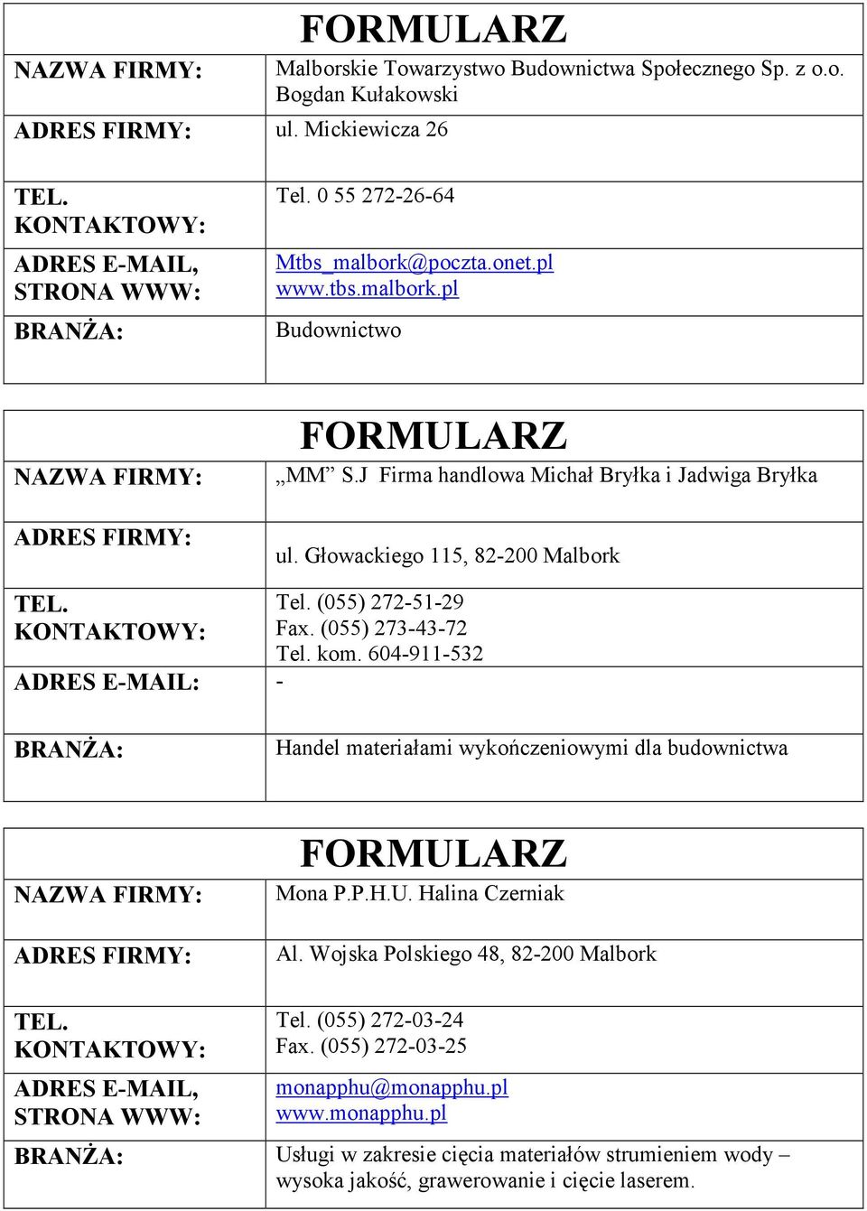 kom. 604-911-532 Handel materiałami wykończeniowymi dla budownictwa Mona P.P.H.U. Halina Czerniak Al. Wojska Polskiego 48, Tel. (055) 272-03-24 Fax.