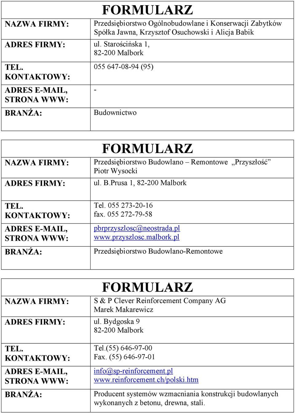 pl www.przyszlosc.malbork.pl Przedsiębiorstwo Budowlano-Remontowe ul. Bydgoska 9 S & P Clever Reinforcement Company AG Marek Makarewicz Tel.