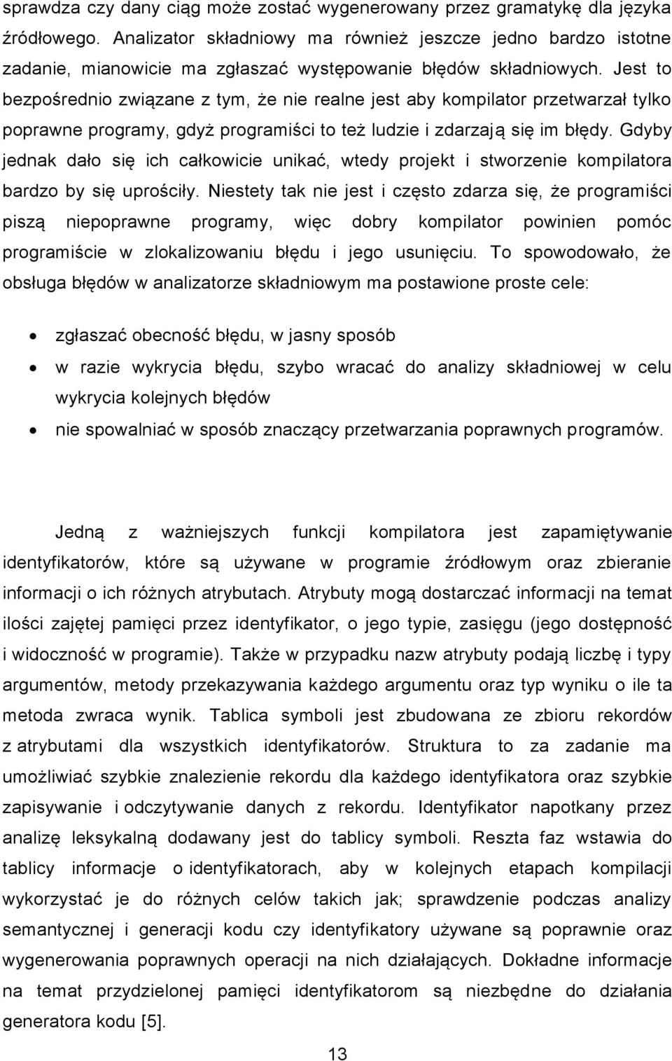 Jest to bezpośrednio związane z tym, że nie realne jest aby kompilator przetwarzał tylko poprawne programy, gdyż programiści to też ludzie i zdarzają się im błędy.