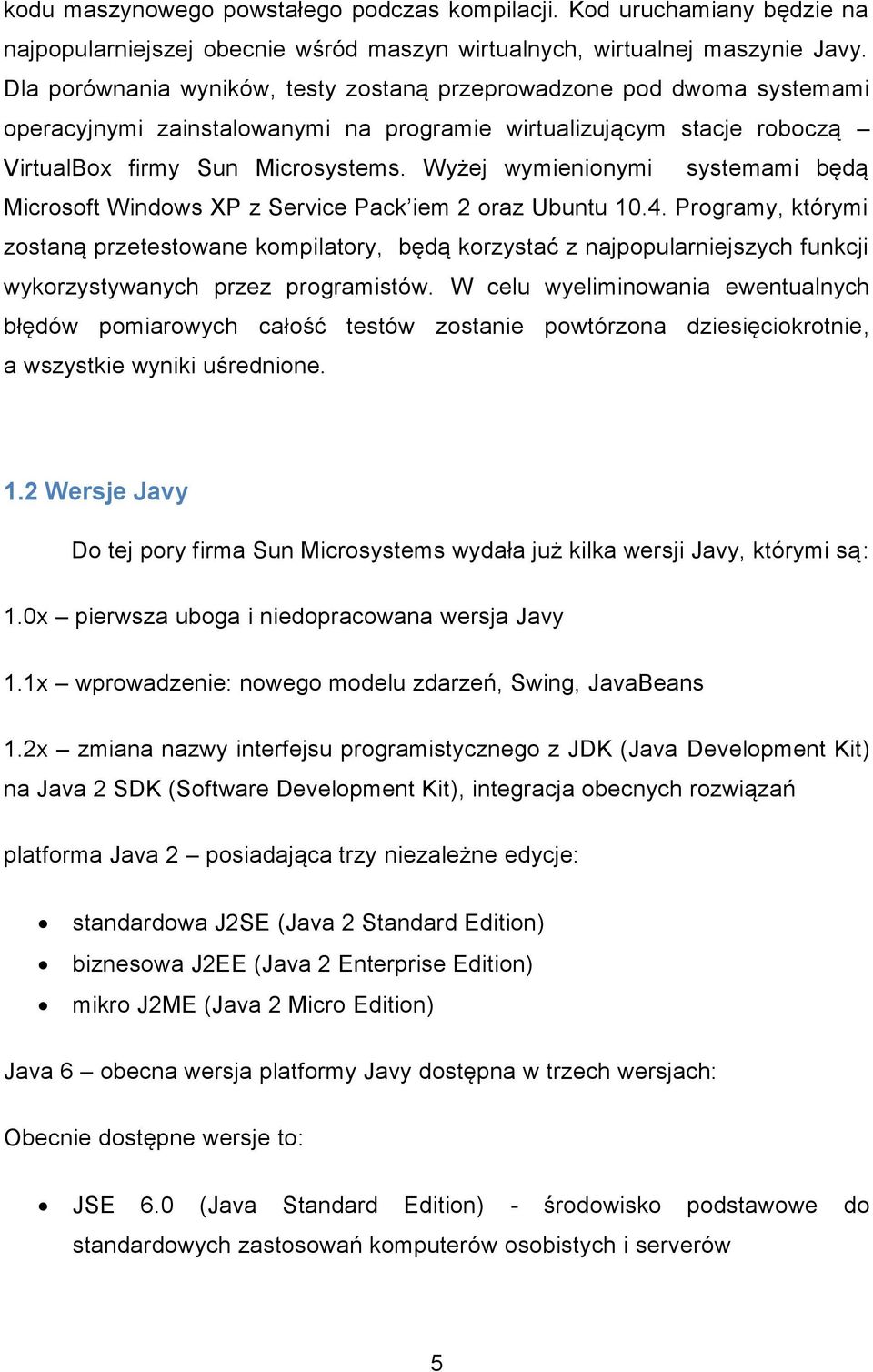 Wyżej wymienionymi systemami będą Microsoft Windows XP z Service Pack iem 2 oraz Ubuntu 10.4.