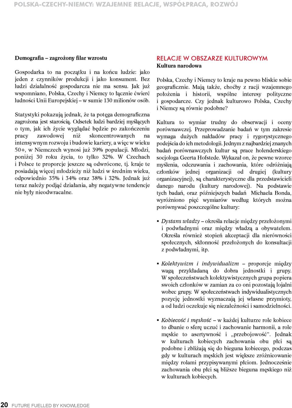 Odsetek ludzi bardziej myślących o tym, jak ich życie wyglądać będzie po zakończeniu pracy zawodowej niż skoncentrowanych na intensywnym rozwoju i budowie kariery, a więc w wieku 50+, w Niemczech