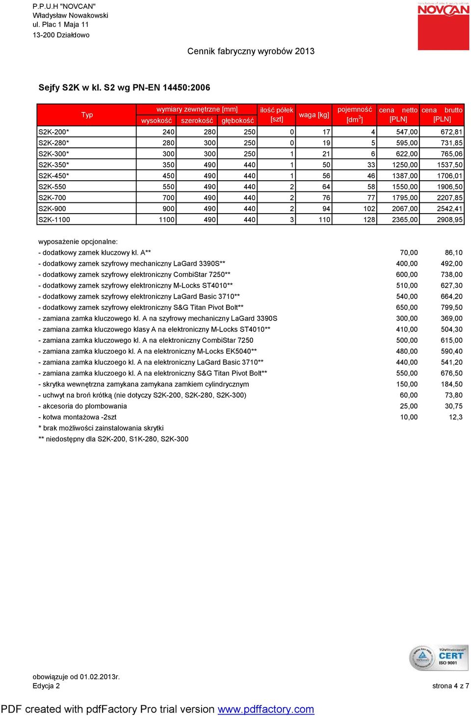 S2K-450* 450 490 440 1 56 46 1387,00 1706,01 S2K-550 550 490 440 2 64 58 1550,00 1906,50 S2K-700 700 490 440 2 76 77 1795,00 2207,85 S2K-900 900 490 440 2 94 102 2067,00 2542,41 S2K-1100 1100 490 440