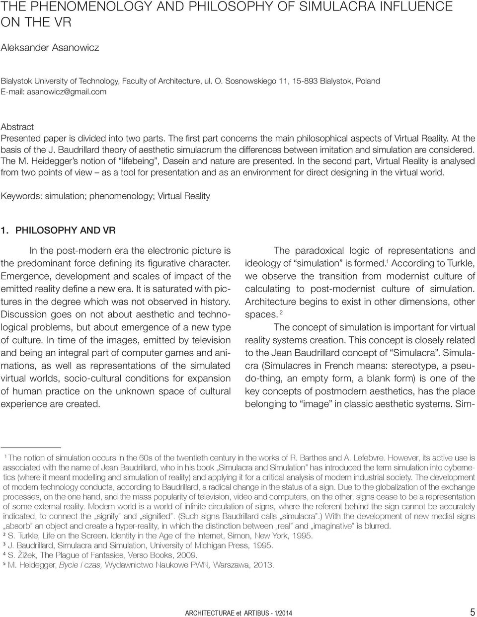 Baudrillard theory of aesthetic simulacrum the differences between imitation and simulation are considered. The M. Heidegger s notion of lifebeing, Dasein and nature are presented.