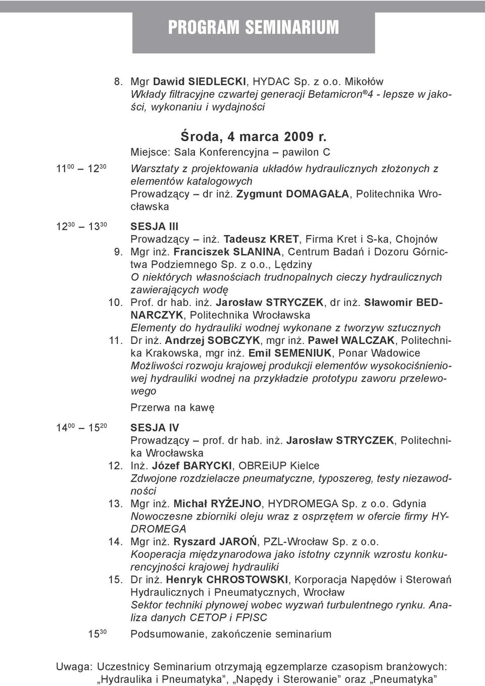 Zygmunt DOMAGAŁA, Politechnika Wrocławska 12 30 13 30 SESJA III Prowadzący inż. Tadeusz KRET, Firma Kret i S-ka, Chojnów 9. Mgr inż.