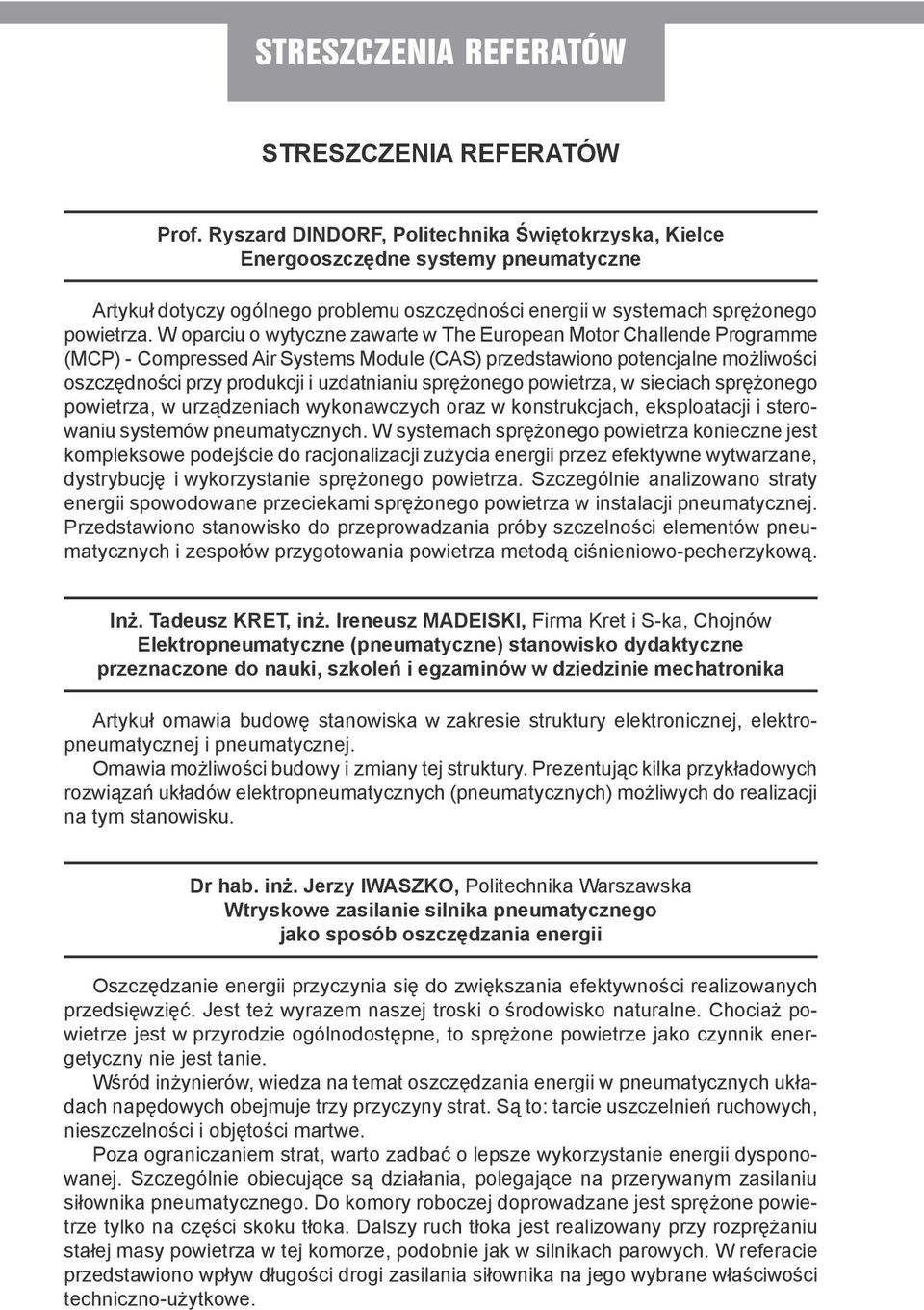 W oparciu o wytyczne zawarte w The European Motor Challende Programme (MCP) - Compressed Air Systems Module (CAS) przedstawiono potencjalne możliwości oszczędności przy produkcji i uzdatnianiu