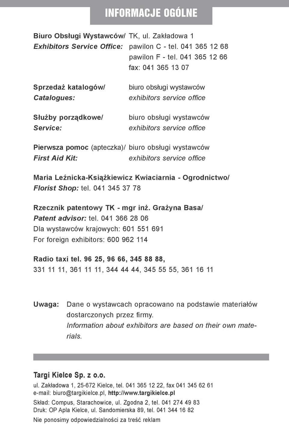 Pierwsza pomoc (apteczka)/ biuro obsługi wystawców First Aid Kit: exhibitors service office Maria Leźnicka-Książkiewicz Kwiaciarnia - Ogrodnictwo/ Florist Shop: tel.