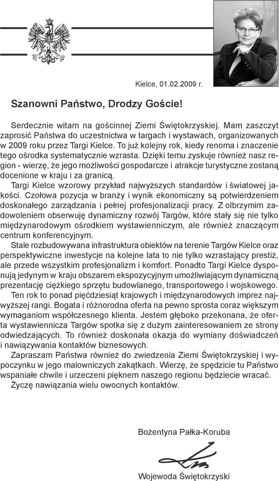 Dzięki temu zyskuje również nasz region - wierzę, że jego możliwości gospodarcze i atrakcje turystyczne zostaną docenione w kraju i za granicą.